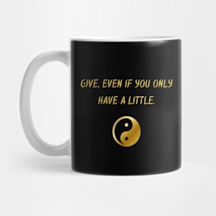 Give, Even If You Only Have A Little. Mug